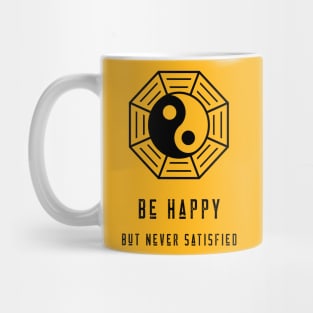 Be Happy, But Never Satisfied Mug